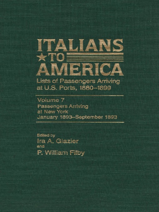 Title details for Italians to America, Volume 7 Jan. 1893-Sept. 1893 by Ira A. Glazier - Available